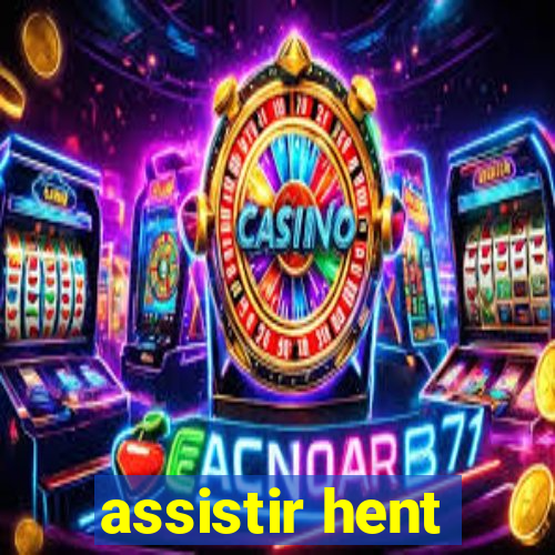 assistir hent